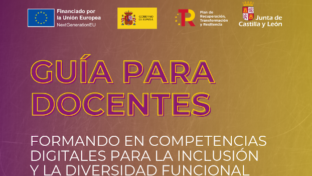 Guía para docentes: formando en competencias digitales para la inclusión y la diversidad funcional